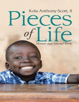 Pieces of Life: Memoir and Selected Works, II, Kola Anthony Scott