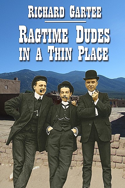 Ragtime Dudes in a Thin Place, Richard Gartee