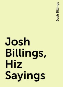 Josh Billings, Hiz Sayings, Josh Billings