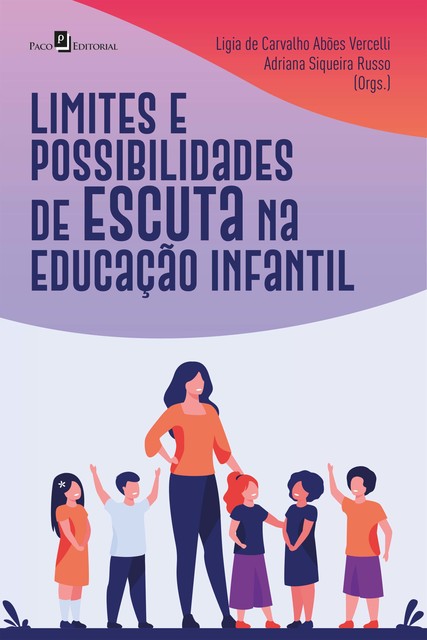 Limites e possibilidades de escuta na Educação Infantil, Ligia de Carvalho Abões Vercelli, Adriana Siqueira Russo