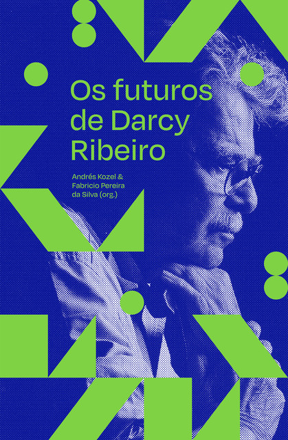 Os futuros de Darcy Ribeiro, Fabricio Pereira da Silva, organizado por Andrés Kozel