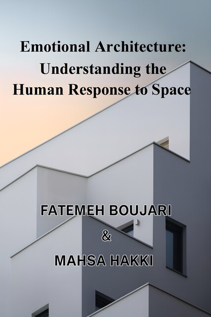Emotional Architecture, Fatemeh Boujari, Mahsa Hakkı