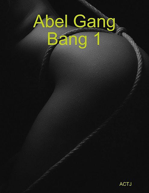 Abel Gang Bang 1, ACTJ