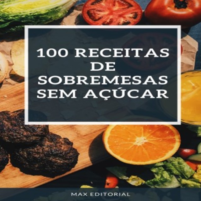 100 Receitas de Sobremesas SEM AÇÚCAR, Max Editorial