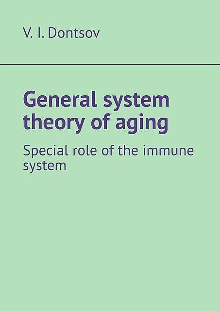 General system theory of aging. Special role of the immune system, V.I. Dontsov
