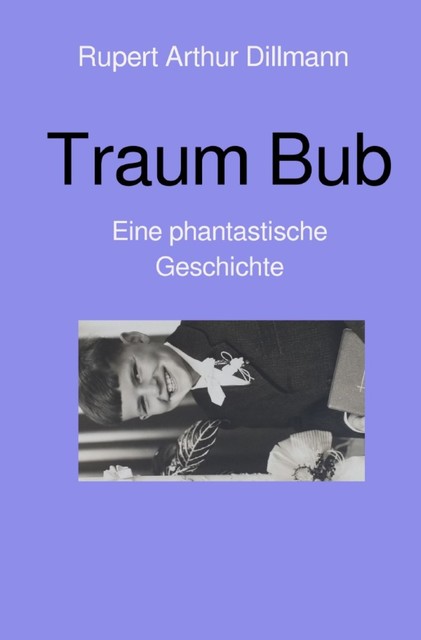 Traum Bub, Rupert Arthur Dillmann