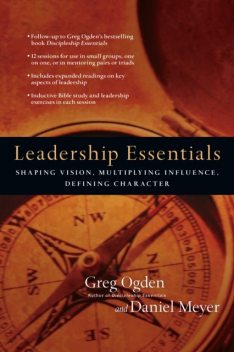 Leadership Essentials: Shaping Vision, Multiplying Influence, Defining Character, Greg Ogden, Daniel Meyer