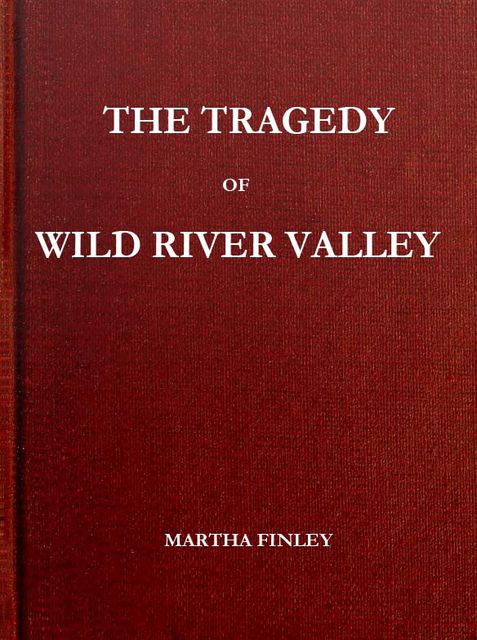 The Tragedy of Wild River Valley, Martha Finley