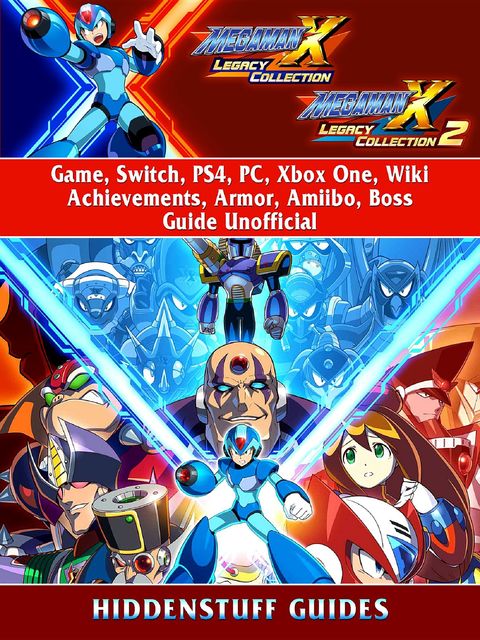 Mega Man X Legacy Collection 1 + 2 Game, Switch, PS4, PC, Xbox One, Wiki, Achievements, Armor, Amiibo, Boss, Guide Unofficial, Hiddenstuff Guides
