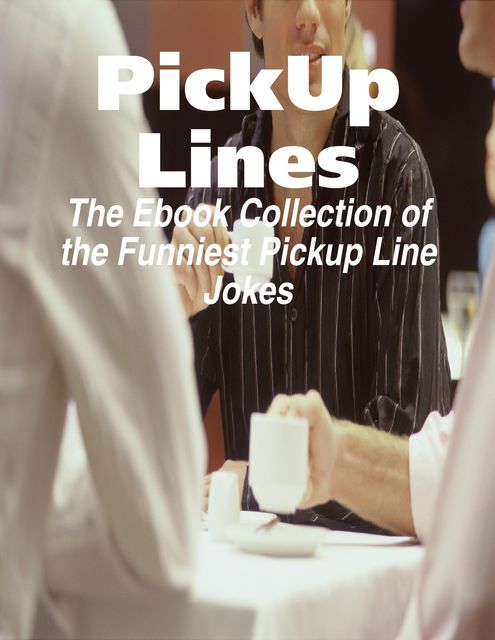 PickUp Lines – The Ebook Collection of the Funniest Pickup Line Jokes, M Osterhoudt