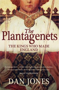 The Plantagenets: The Kings Who Made England, Dan Jones