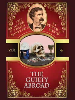 The Guilty Abroad: The Mark Twain Mysteries #4, Peter J.Heck