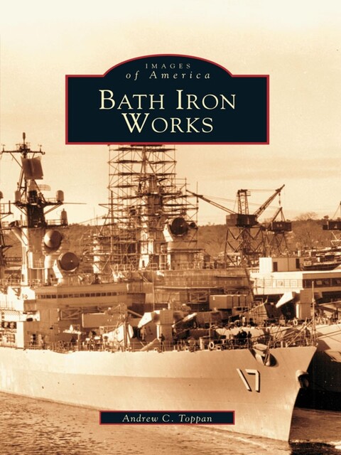 Bath Iron Works, Andrew C. Toppan