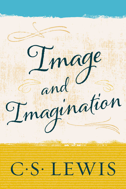 Image and Imagination, Clive Staples Lewis