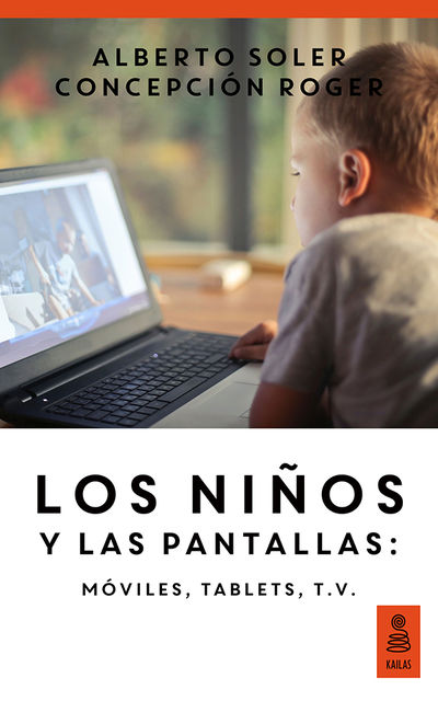 Los niños y las pantallas: móviles, tablets, tv, Alberto Soler, Concepción Roger