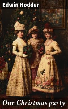 Our Christmas party, Edwin Hodder