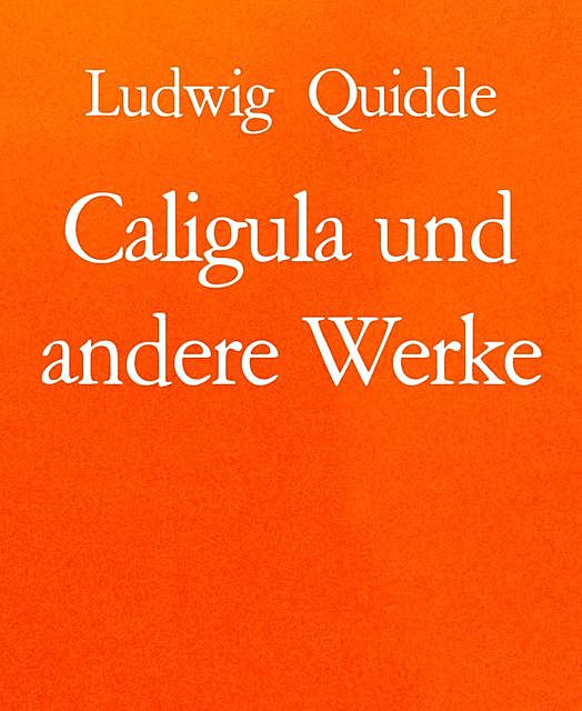 Caligula und andere Werke, Ludwig Quidde