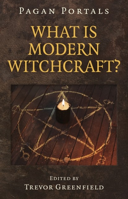 Pagan Portals – What is Modern Witchcraft, Trevor Greenfield