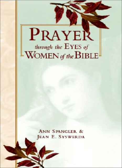Prayer Through Eyes of Women of the Bible, Ann Spangler, Jean E. Syswerda