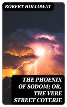 The Phoenix of Sodom; or, the Vere Street Coterie, Robert Holloway