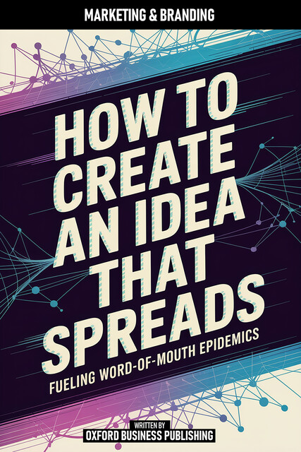 How To Create An Idea That Spreads, Oxford Publishing