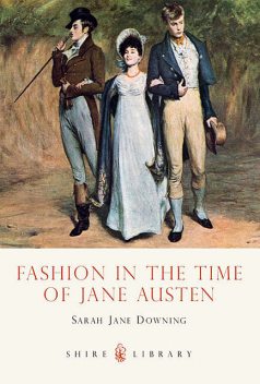 Fashion in the Time of Jane Austen, Sarah Downing