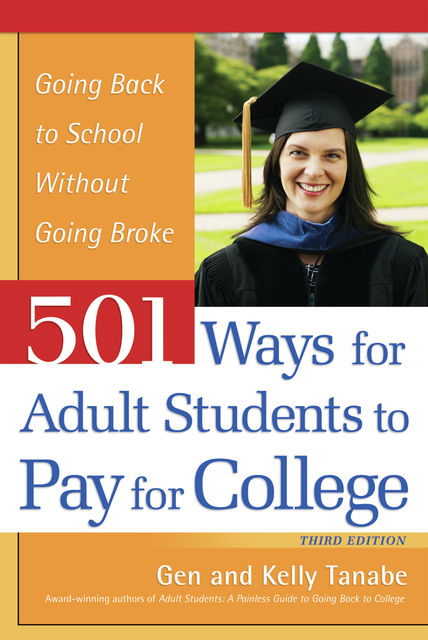 501 Ways for Adult Students to Pay for College, Gen Tanabe, Kelly Tanabe