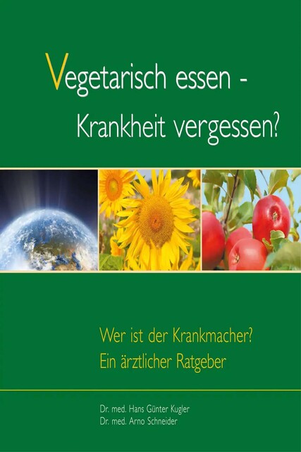 Vegetarisch essen – Krankheit vergessen, Hans Jürgen Kugler