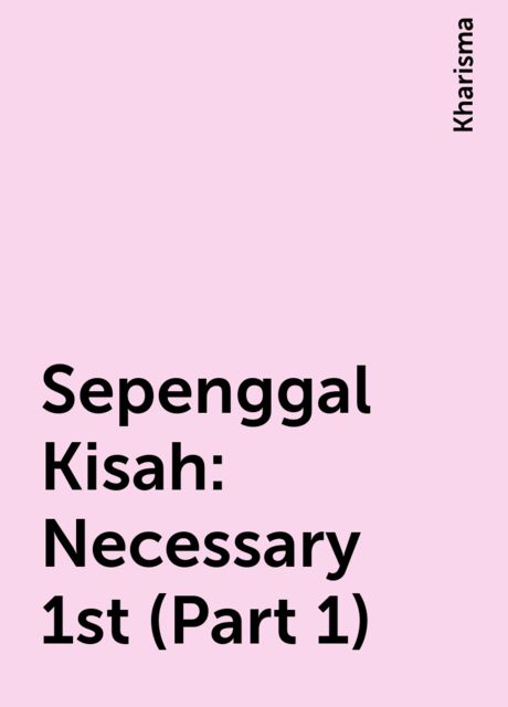 Sepenggal Kisah: Necessary 1st (Part 1), Kharisma