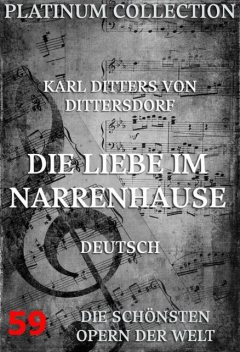 Die Liebe im Narrenhause, Johann Gottlieb Stephanie, Karl Ditters von Dittersdorf