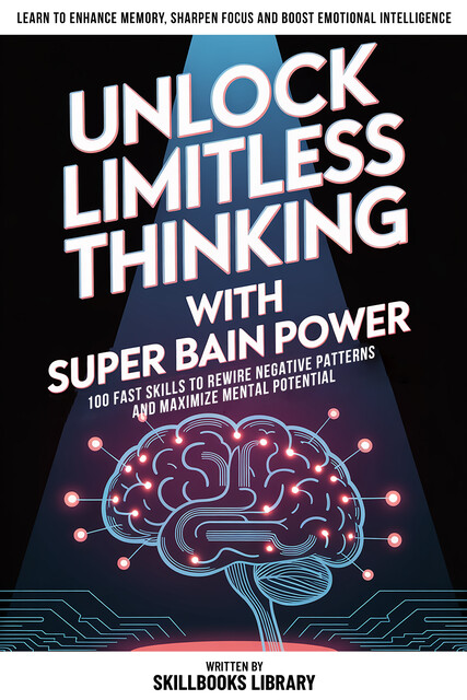 Unlock Limitless Thinking With Super Brain Power, Skillbooks Library
