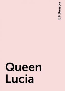 Queen Lucia, Edward Benson