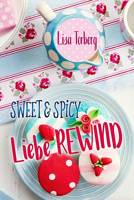 Sweet & Spicy: Liebe REWIND, Lisa Torberg