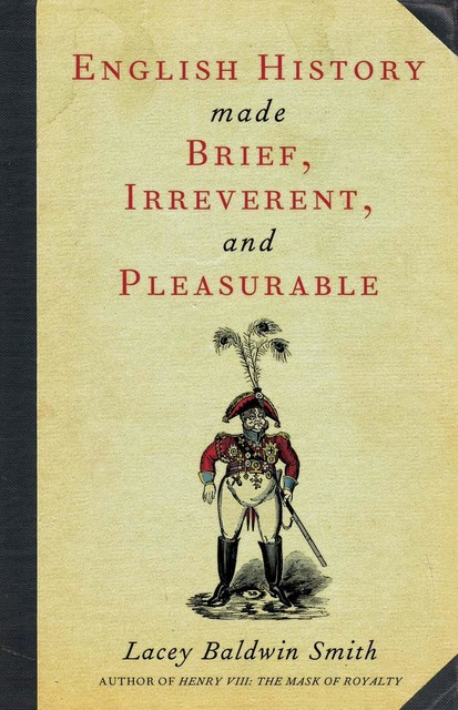 English History Made Brief, Irreverent, and Pleasurable, Lacey Baldwin Smith