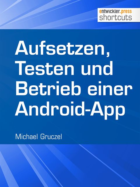 Aufsetzen, Testen und Betrieb einer Android-App, Michael Gruczel