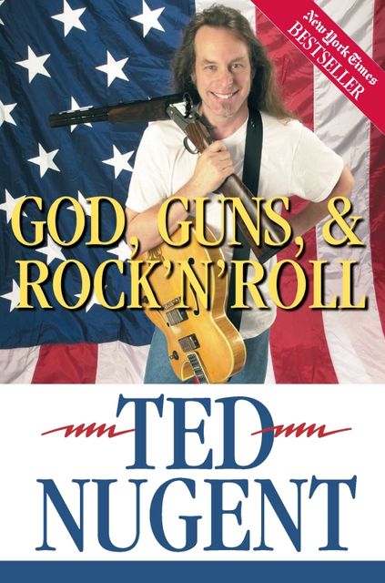 God, Guns & Rock'N'Roll, Ted Nugent