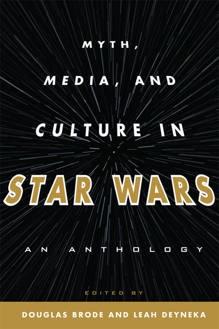 Myth, Media, and Culture in Star Wars, Douglas Brode