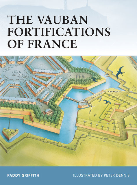 The Vauban Fortifications of France, Paddy Griffith