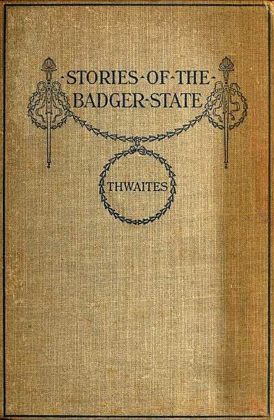Stories of the Badger State, Reuben Gold Thwaites