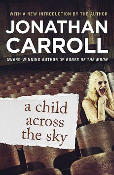 A Child Across the Sky, Jonathan Carroll