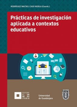 Prácticas de investigación aplicada a contextos educativos, Joaquín Caso Niebla, Carlos David Díaz López, Dalia Lizzett Acosta Cárdenas, Irma Gloria Arregui Eaton, Juan Carlos Rodríguez Macías, Luis Lizasoain, Luis Ángel Contreras Niño, Zulma Sarabia Ocampo, Alicia Alelí Chaparro Caso López, Graciela Cordero Arroy