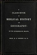 A Class-Book of Biblical History and Geography with numerous maps, H.S. Osborn