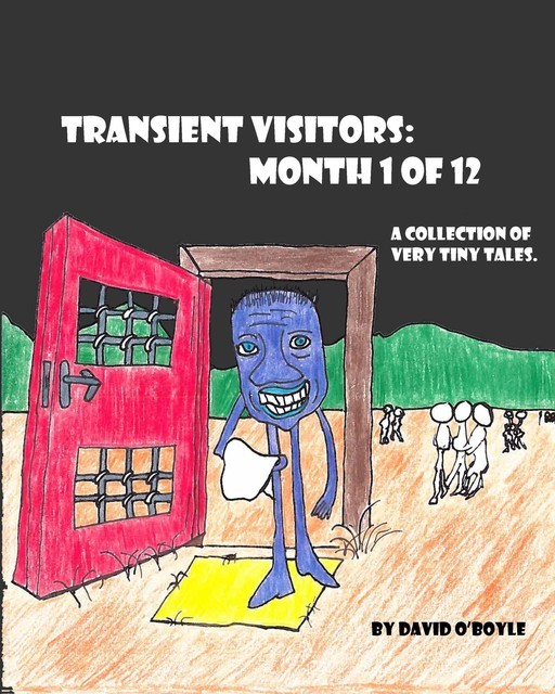 Transient Visitors: Month 1 of 12, a Collection of 31 very tiny Tales: Month 1 of 12, a Collection of very tiny Tales, David O'Boyle