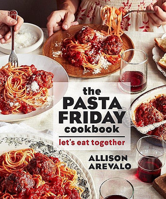 The Pasta Friday Cookbook, Allison Arevalo