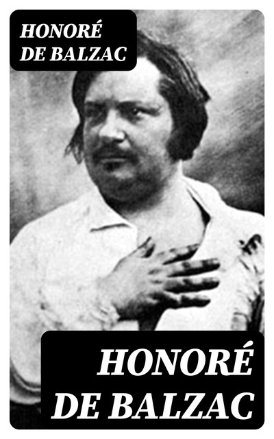 Honoré de Balzac, Honoré de Balzac