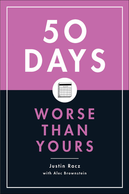 50 Days Worse Than Yours, Justin Racz