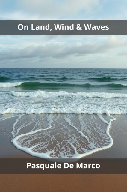 On Land, Wind & Waves, Pasquale De Marco