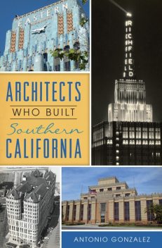 Architects Who Built Southern California, Antonio Gonzalez