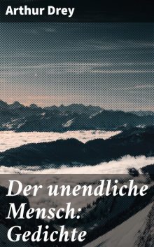 Der unendliche Mensch: Gedichte, Arthur Drey