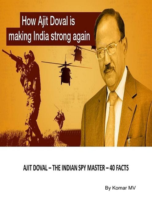 Ajit Doval – The Indian Spy Master – 40 Facts, Komar MV